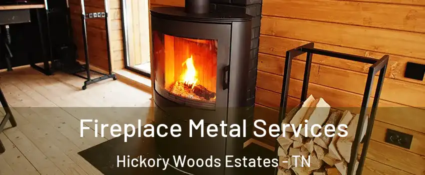 Fireplace Metal Services Hickory Woods Estates - TN