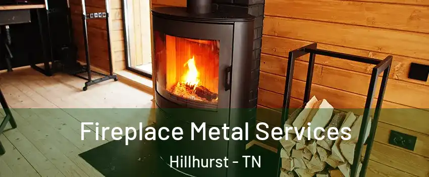 Fireplace Metal Services Hillhurst - TN