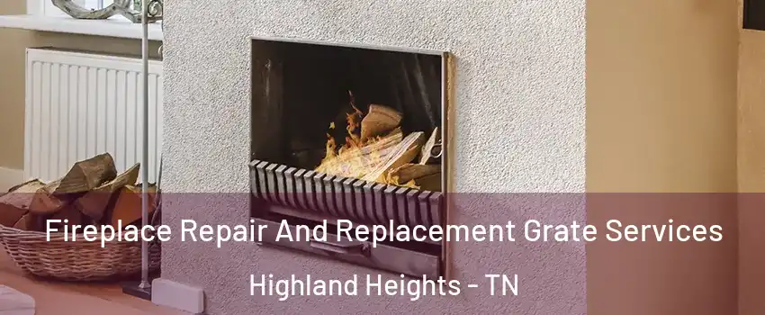 Fireplace Repair And Replacement Grate Services Highland Heights - TN
