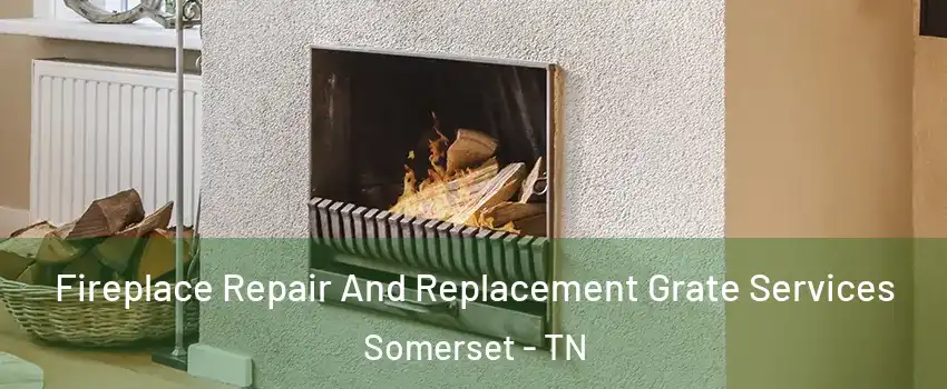 Fireplace Repair And Replacement Grate Services Somerset - TN