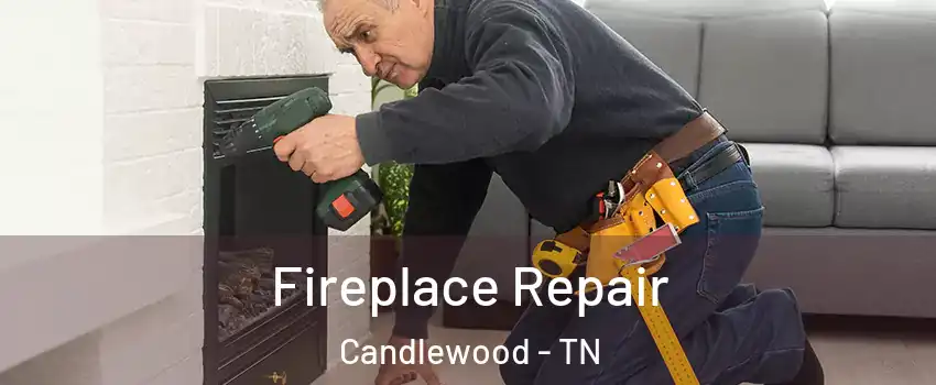 Fireplace Repair Candlewood - TN