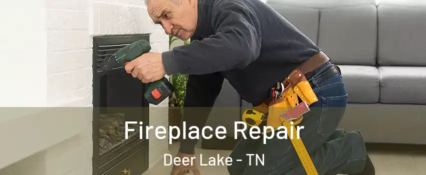 Fireplace Repair Deer Lake - TN
