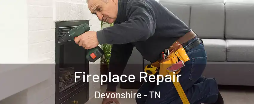 Fireplace Repair Devonshire - TN