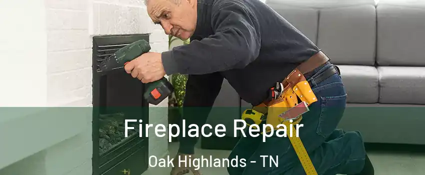 Fireplace Repair Oak Highlands - TN