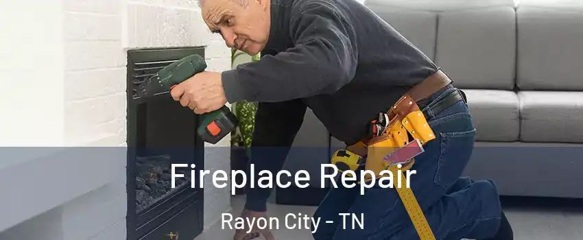 Fireplace Repair Rayon City - TN