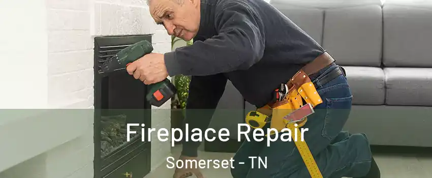 Fireplace Repair Somerset - TN