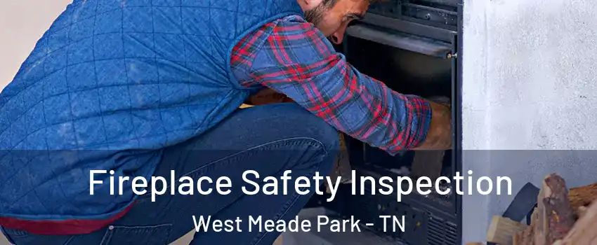 Fireplace Safety Inspection West Meade Park - TN