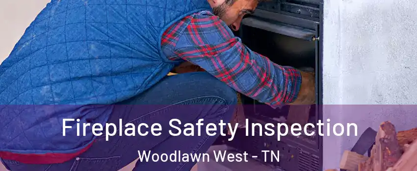 Fireplace Safety Inspection Woodlawn West - TN