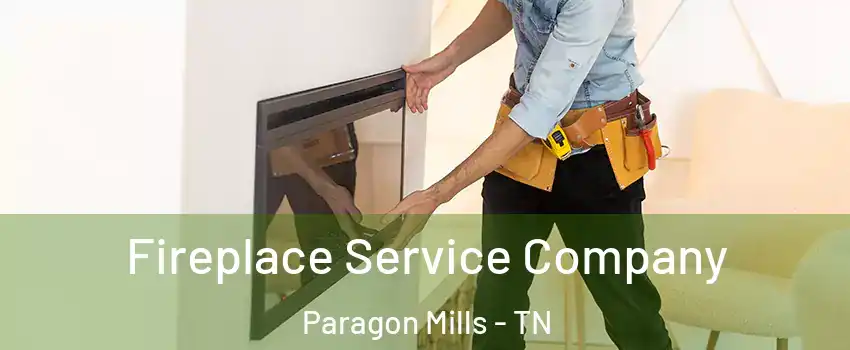 Fireplace Service Company Paragon Mills - TN
