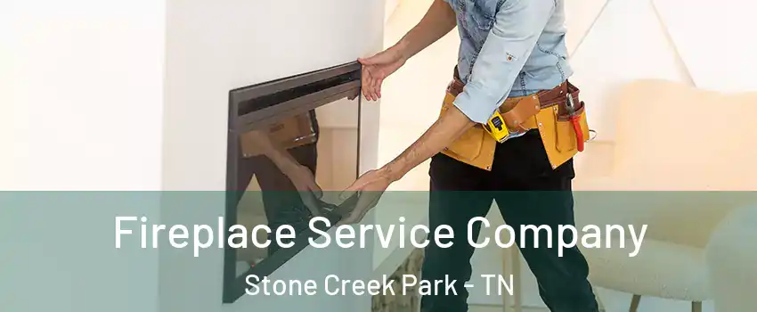 Fireplace Service Company Stone Creek Park - TN