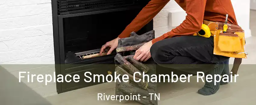 Fireplace Smoke Chamber Repair Riverpoint - TN
