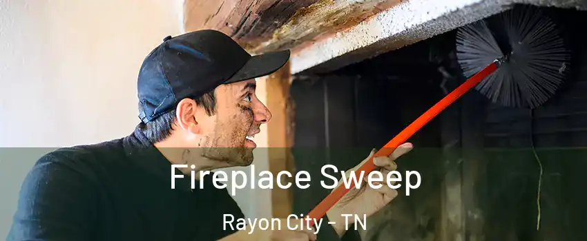 Fireplace Sweep Rayon City - TN