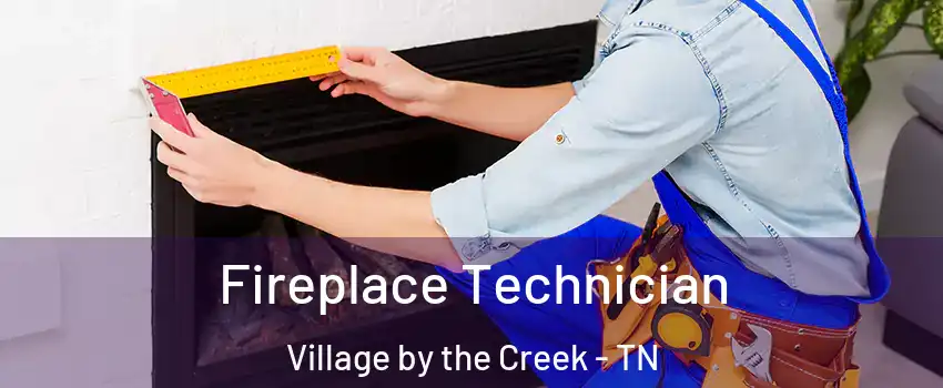 Fireplace Technician Village by the Creek - TN