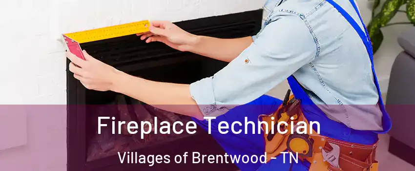 Fireplace Technician Villages of Brentwood - TN