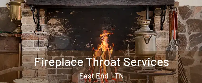 Fireplace Throat Services East End - TN