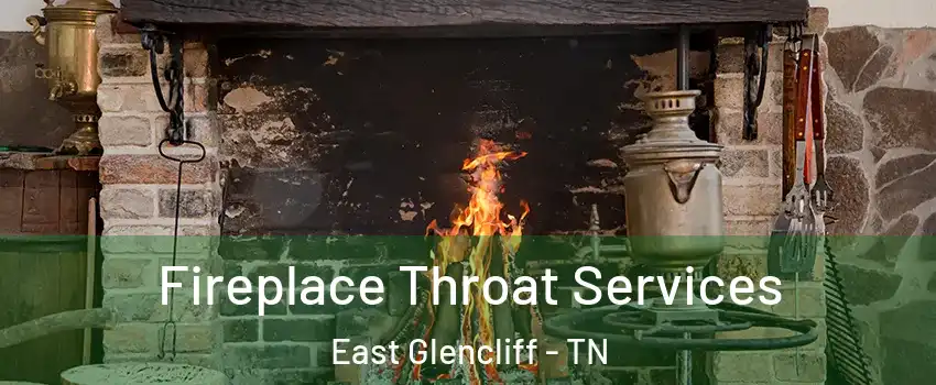 Fireplace Throat Services East Glencliff - TN