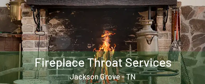Fireplace Throat Services Jackson Grove - TN