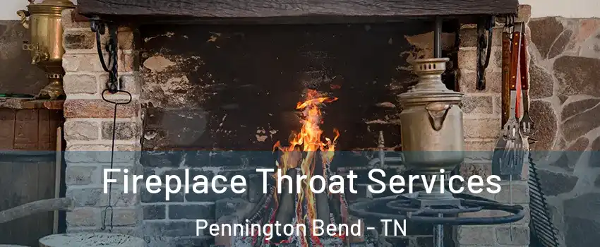 Fireplace Throat Services Pennington Bend - TN