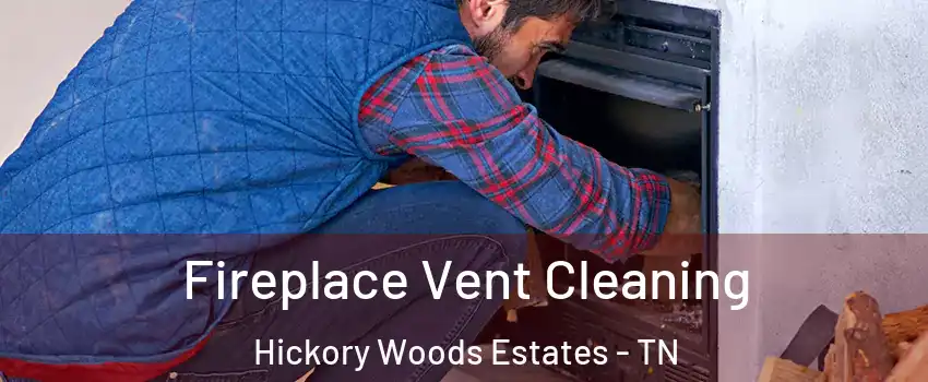 Fireplace Vent Cleaning Hickory Woods Estates - TN
