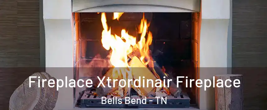 Fireplace Xtrordinair Fireplace Bells Bend - TN