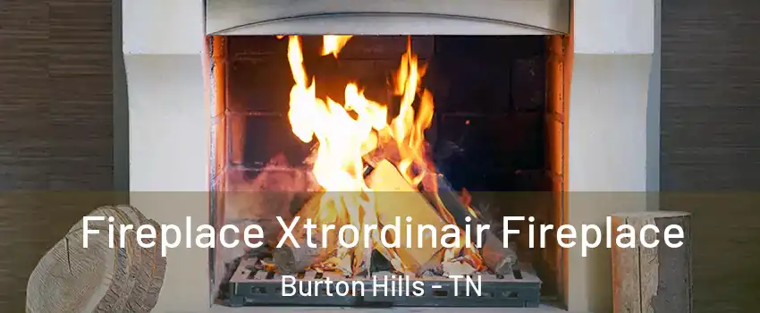 Fireplace Xtrordinair Fireplace Burton Hills - TN