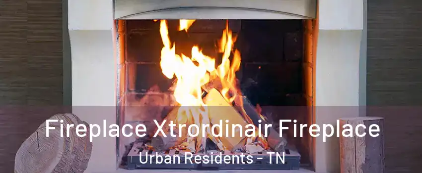 Fireplace Xtrordinair Fireplace Urban Residents - TN
