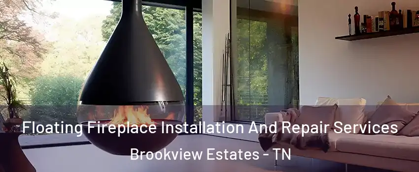 Floating Fireplace Installation And Repair Services Brookview Estates - TN