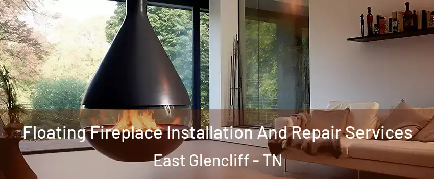 Floating Fireplace Installation And Repair Services East Glencliff - TN