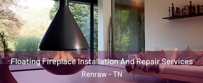 Floating Fireplace Installation And Repair Services Renraw - TN
