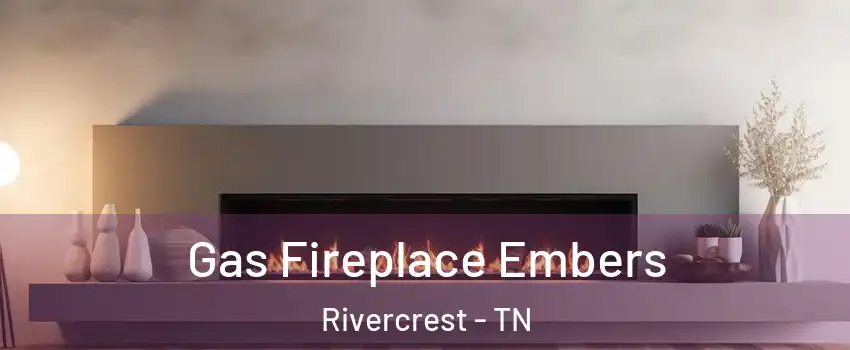 Gas Fireplace Embers Rivercrest - TN