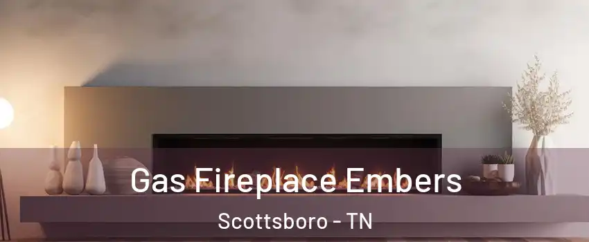 Gas Fireplace Embers Scottsboro - TN