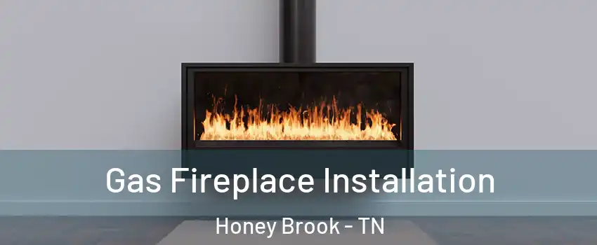 Gas Fireplace Installation Honey Brook - TN