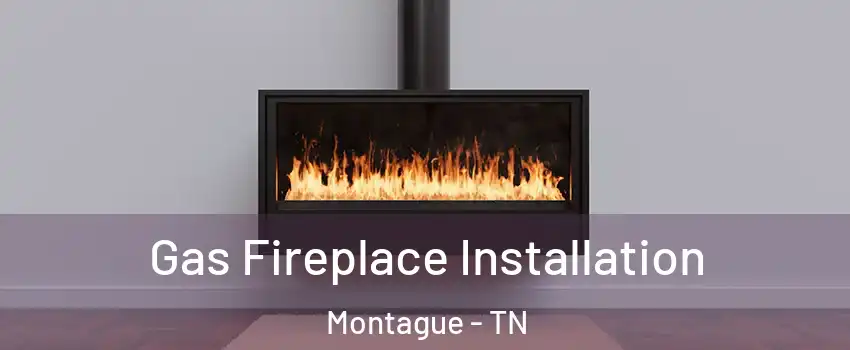 Gas Fireplace Installation Montague - TN