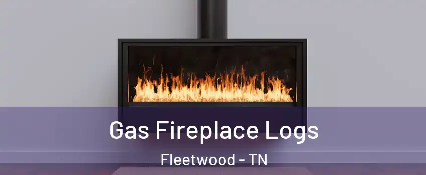 Gas Fireplace Logs Fleetwood - TN