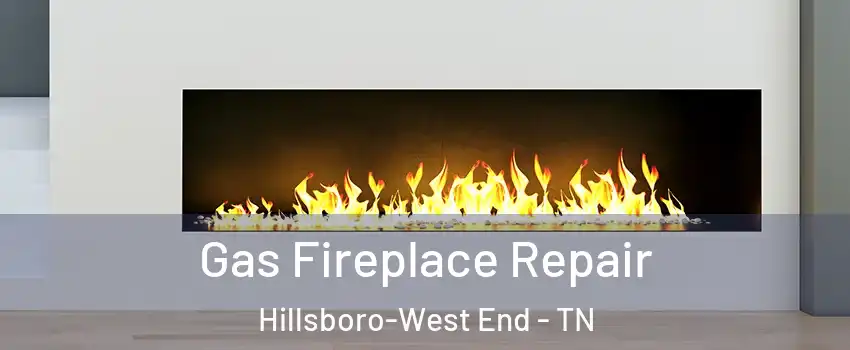 Gas Fireplace Repair Hillsboro-West End - TN