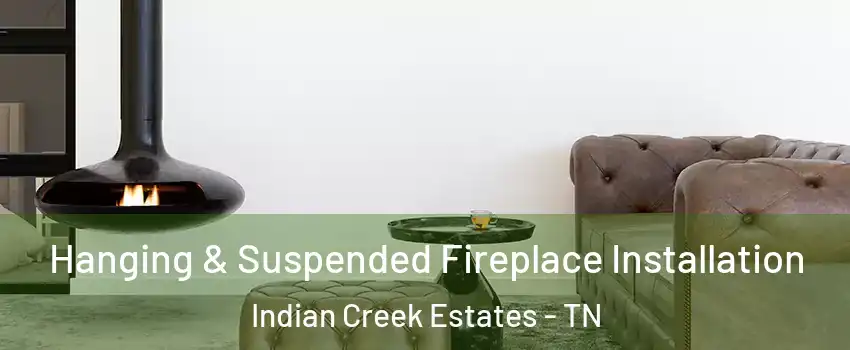 Hanging & Suspended Fireplace Installation Indian Creek Estates - TN