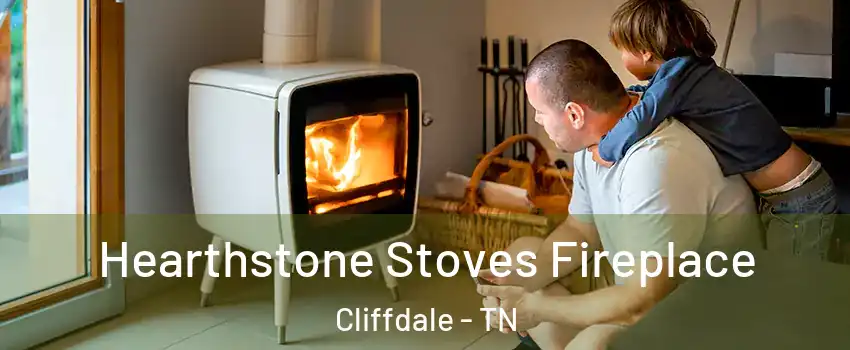 Hearthstone Stoves Fireplace Cliffdale - TN