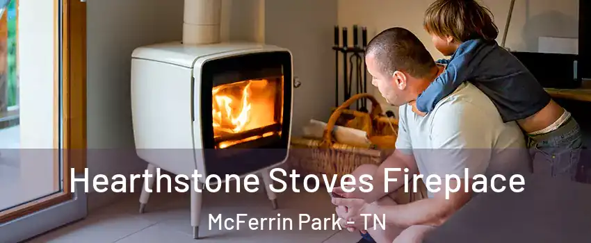 Hearthstone Stoves Fireplace McFerrin Park - TN