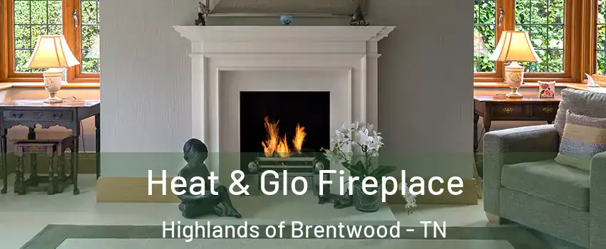 Heat & Glo Fireplace Highlands of Brentwood - TN