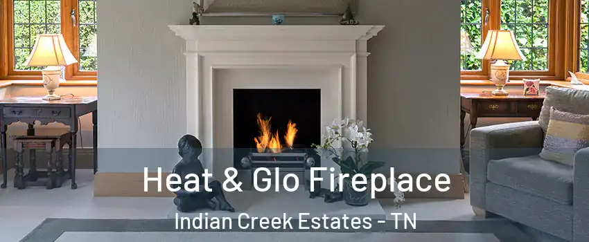 Heat & Glo Fireplace Indian Creek Estates - TN
