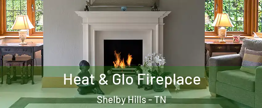 Heat & Glo Fireplace Shelby Hills - TN