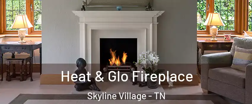 Heat & Glo Fireplace Skyline Village - TN