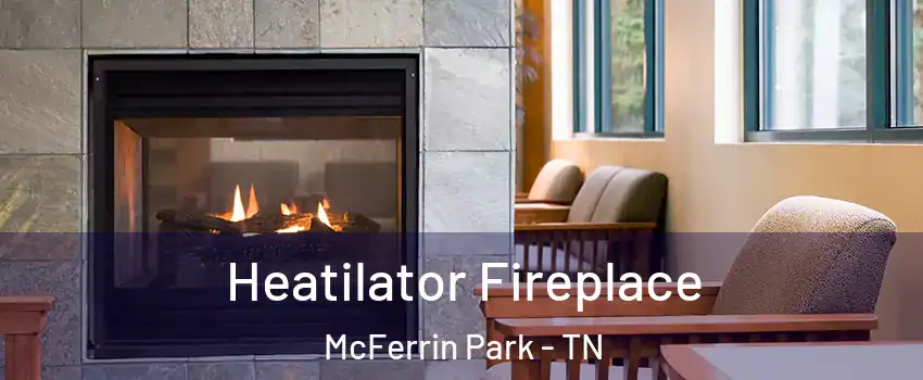 Heatilator Fireplace McFerrin Park - TN