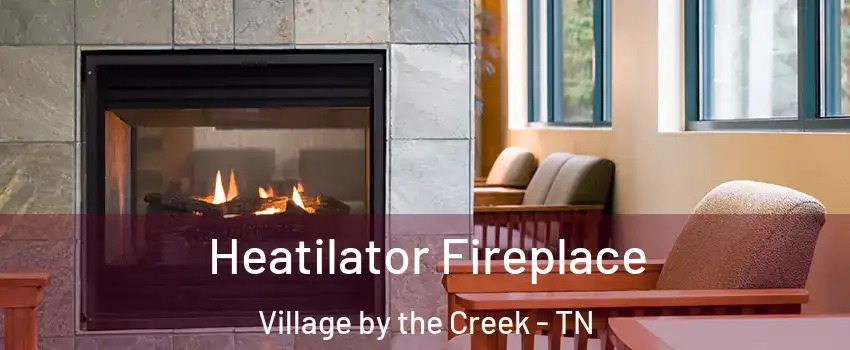 Heatilator Fireplace Village by the Creek - TN