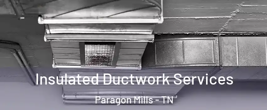 Insulated Ductwork Services Paragon Mills - TN