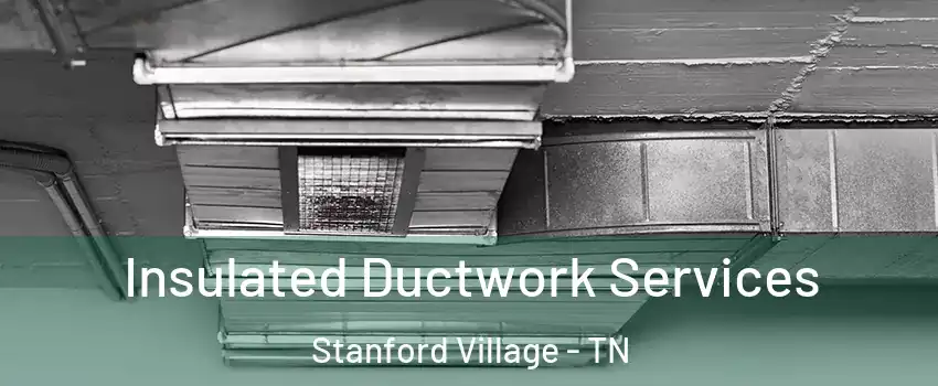 Insulated Ductwork Services Stanford Village - TN