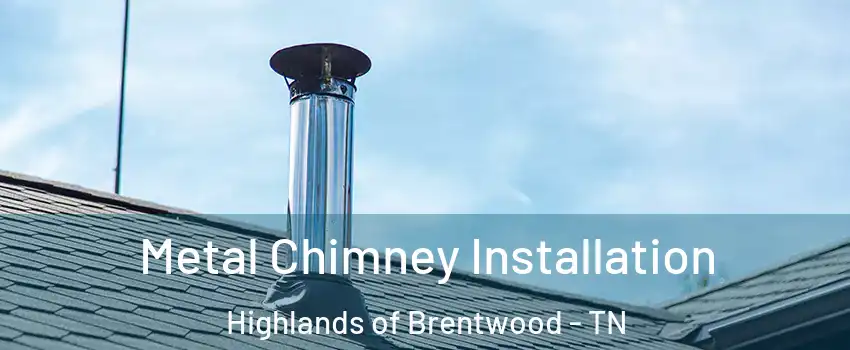 Metal Chimney Installation Highlands of Brentwood - TN