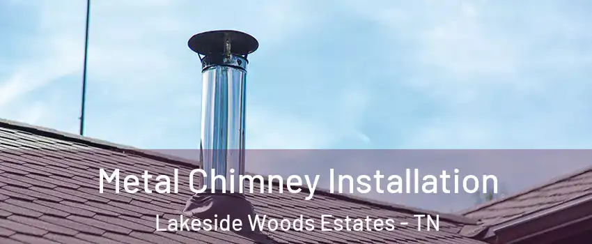 Metal Chimney Installation Lakeside Woods Estates - TN
