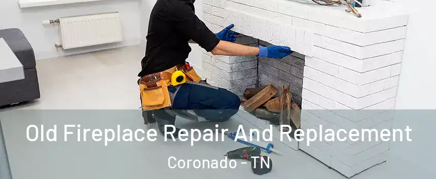 Old Fireplace Repair And Replacement Coronado - TN