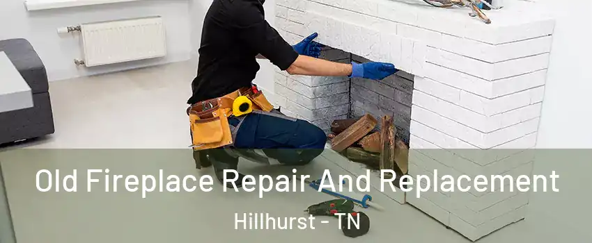 Old Fireplace Repair And Replacement Hillhurst - TN